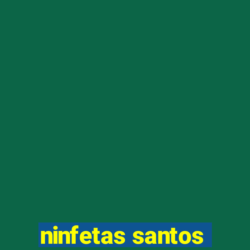 ninfetas santos